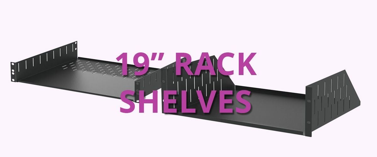 PRODUCT SPOTLIGHT: 19 Inch Racking Shelves