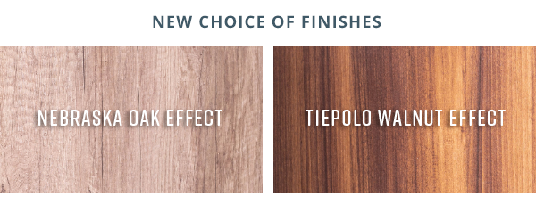 Choice of finishes including Nebraska Oak Effect and Tiepolo Walnut Effect